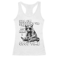 Funny Raccon Sarcastic Racerback Tank Top Bro I Am Straight Up Not Even Having A Good Time