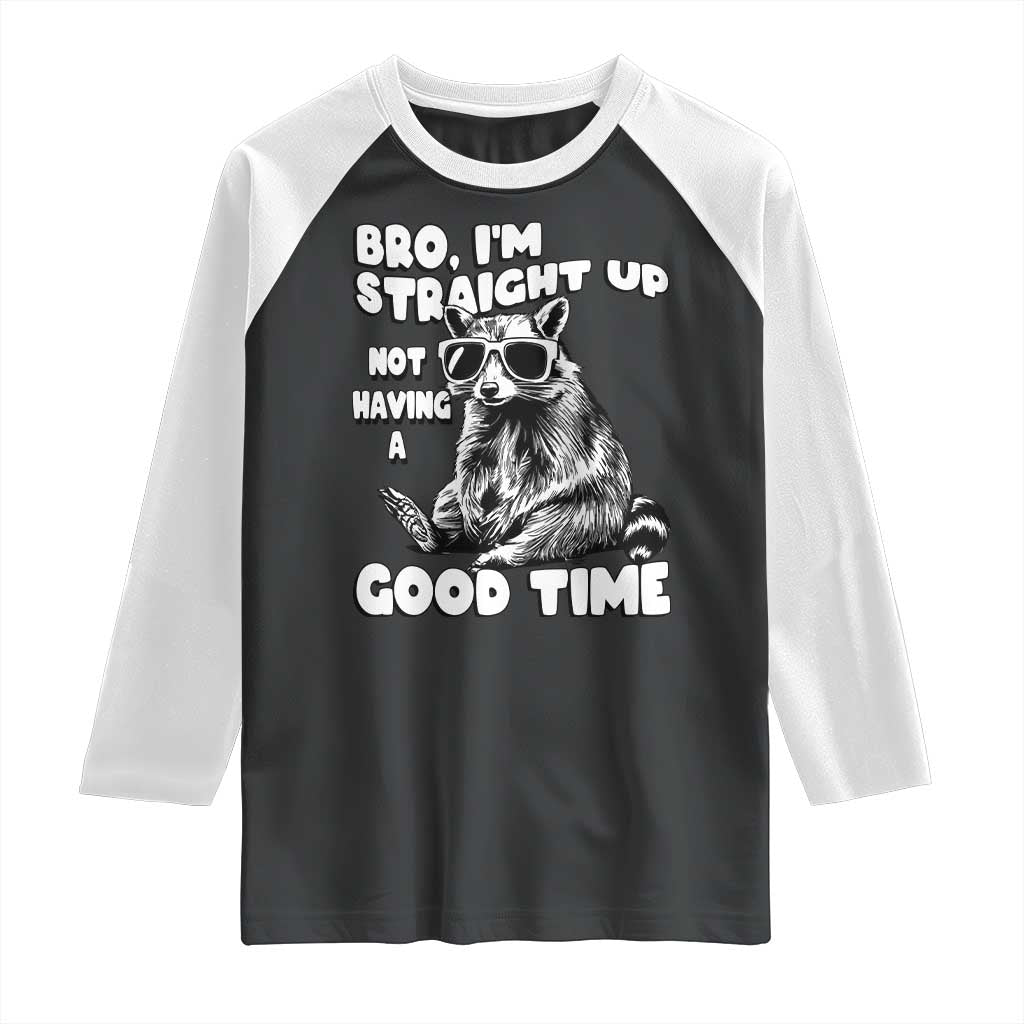 Funny Raccon Sarcastic Raglan Shirt Bro I Am Straight Up Not Even Having A Good Time