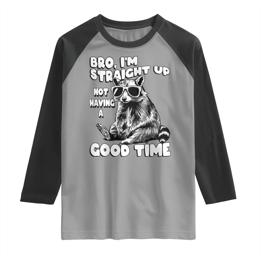 Funny Raccon Sarcastic Raglan Shirt Bro I Am Straight Up Not Even Having A Good Time
