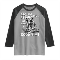 Funny Raccon Sarcastic Raglan Shirt Bro I Am Straight Up Not Even Having A Good Time