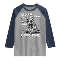Funny Raccon Sarcastic Raglan Shirt Bro I Am Straight Up Not Even Having A Good Time
