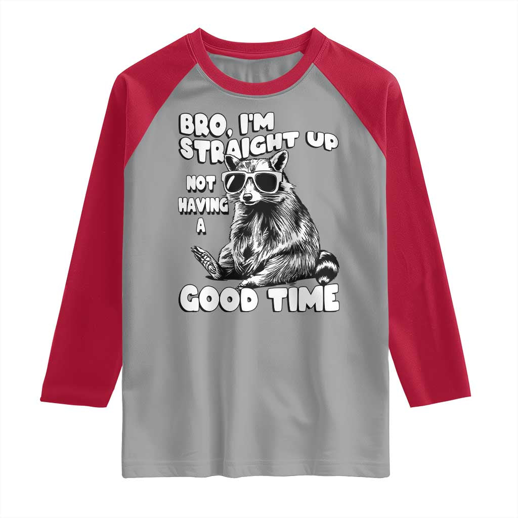 Funny Raccon Sarcastic Raglan Shirt Bro I Am Straight Up Not Even Having A Good Time