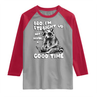 Funny Raccon Sarcastic Raglan Shirt Bro I Am Straight Up Not Even Having A Good Time