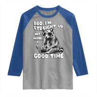 Funny Raccon Sarcastic Raglan Shirt Bro I Am Straight Up Not Even Having A Good Time