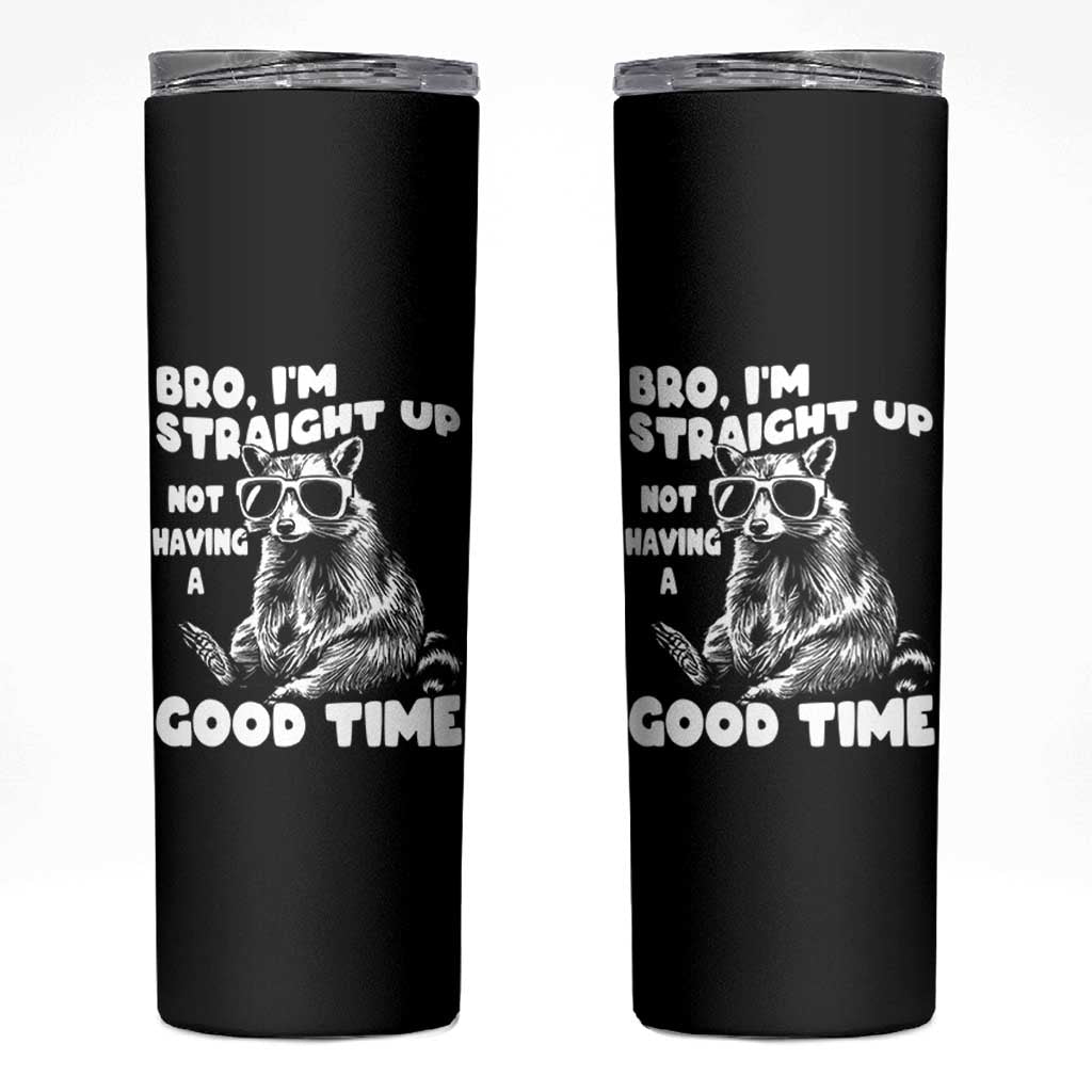 Funny Raccon Sarcastic Skinny Tumbler Bro I Am Straight Up Not Even Having A Good Time