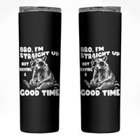 Funny Raccon Sarcastic Skinny Tumbler Bro I Am Straight Up Not Even Having A Good Time