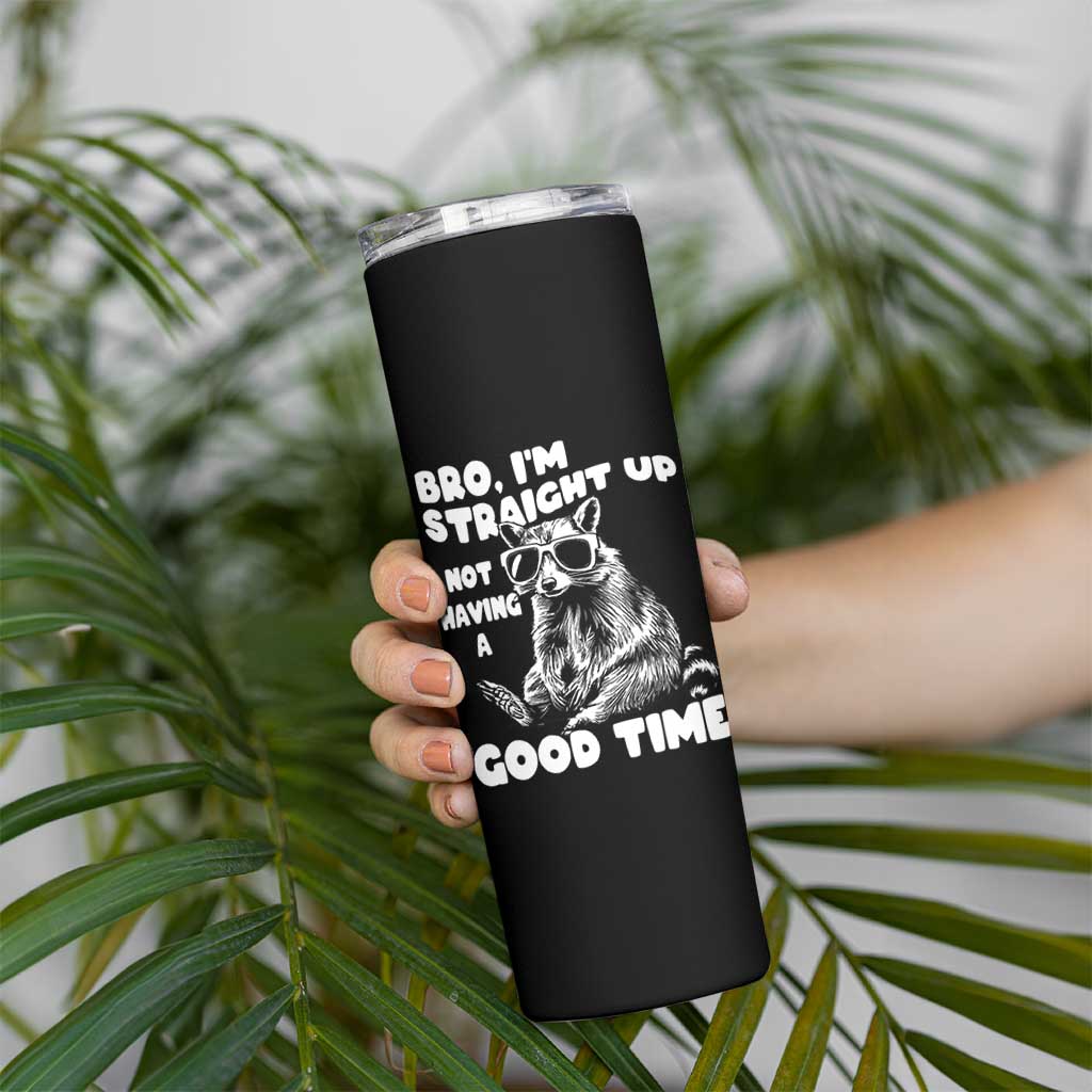 Funny Raccon Sarcastic Skinny Tumbler Bro I Am Straight Up Not Even Having A Good Time