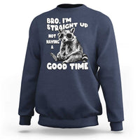 Funny Raccon Sarcastic Sweatshirt Bro I Am Straight Up Not Even Having A Good Time