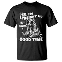 Funny Raccon Sarcastic T Shirt Bro I Am Straight Up Not Even Having A Good Time