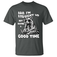 Funny Raccon Sarcastic T Shirt Bro I Am Straight Up Not Even Having A Good Time