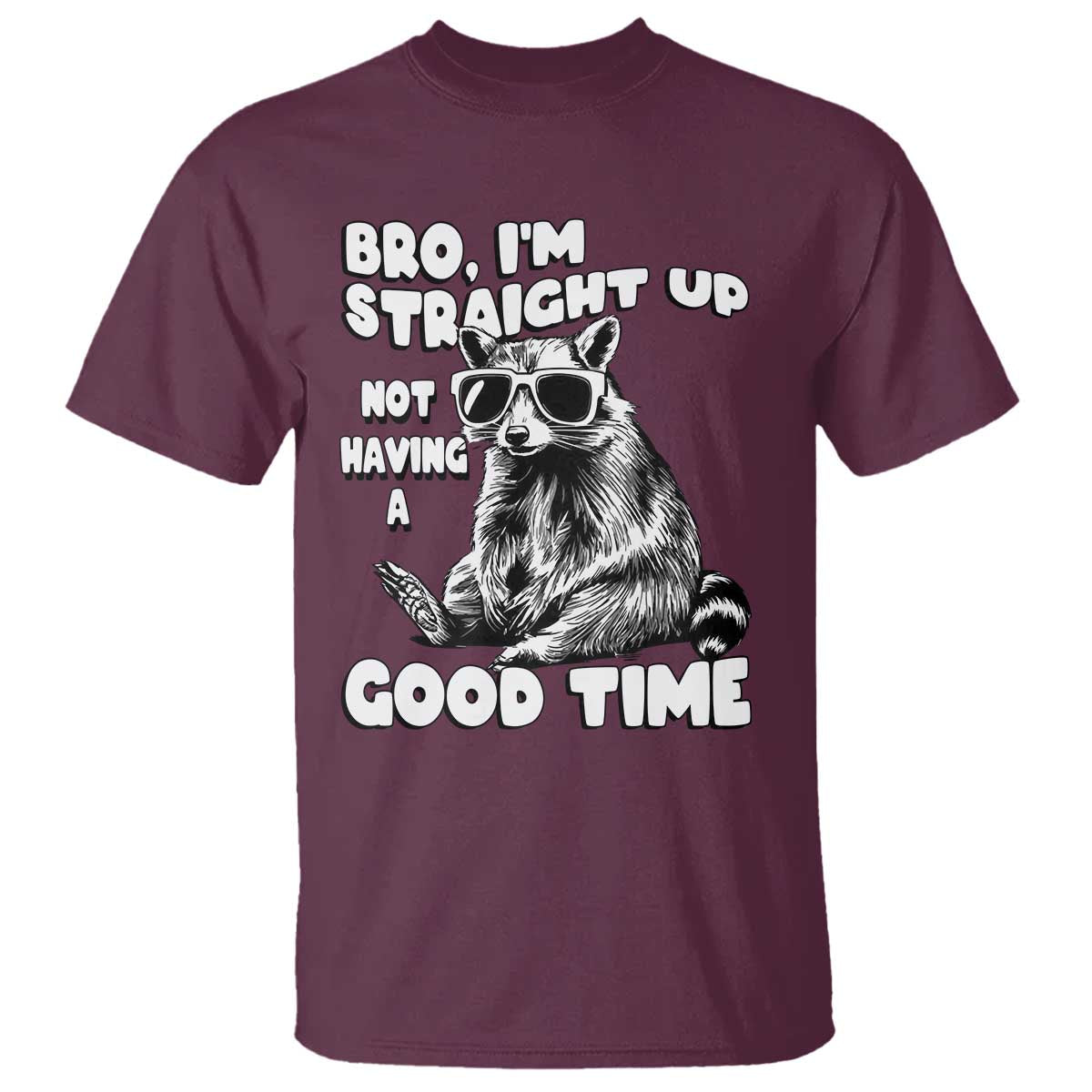 Funny Raccon Sarcastic T Shirt Bro I Am Straight Up Not Even Having A Good Time