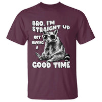 Funny Raccon Sarcastic T Shirt Bro I Am Straight Up Not Even Having A Good Time