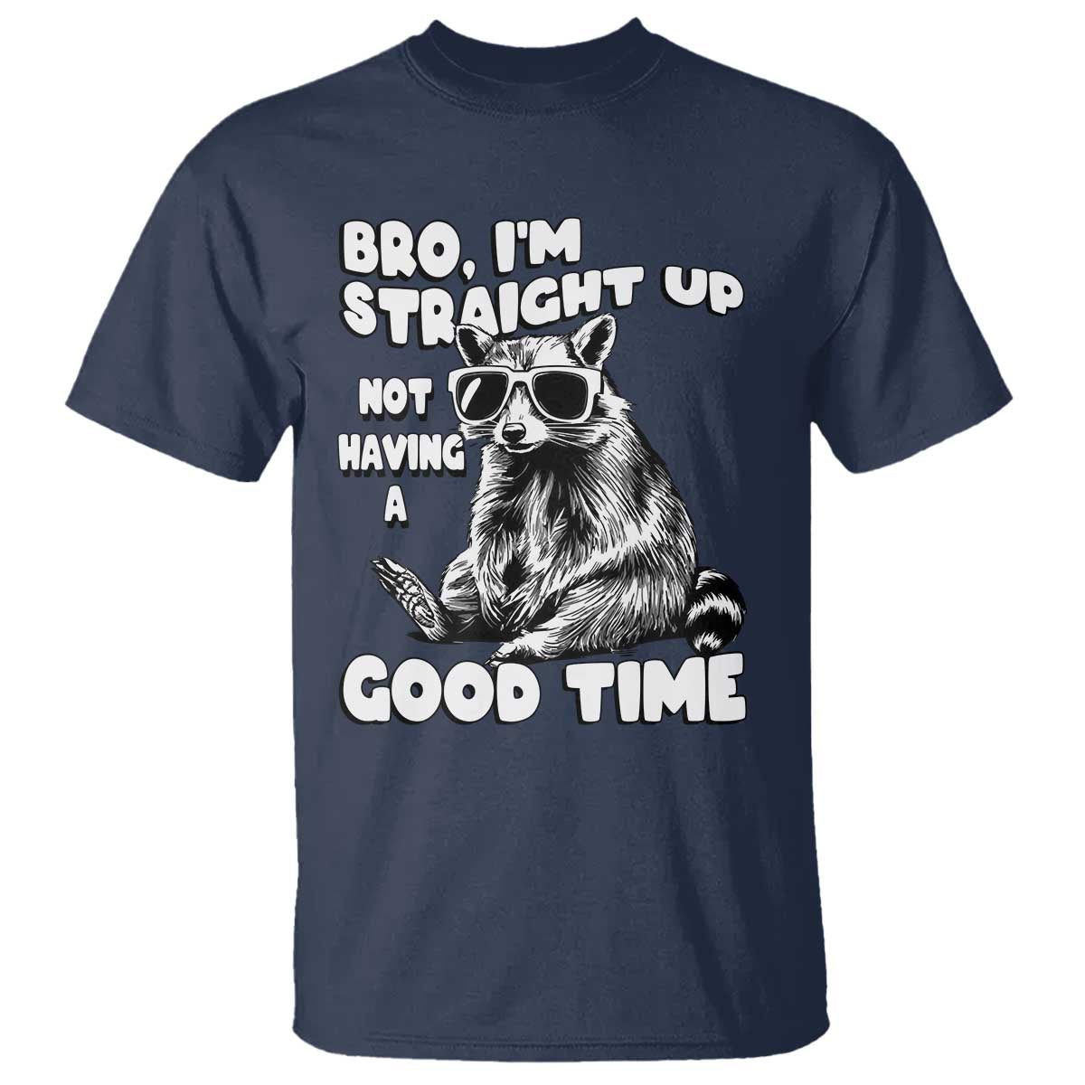 Funny Raccon Sarcastic T Shirt Bro I Am Straight Up Not Even Having A Good Time