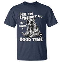 Funny Raccon Sarcastic T Shirt Bro I Am Straight Up Not Even Having A Good Time