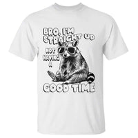 Funny Raccon Sarcastic T Shirt Bro I Am Straight Up Not Even Having A Good Time