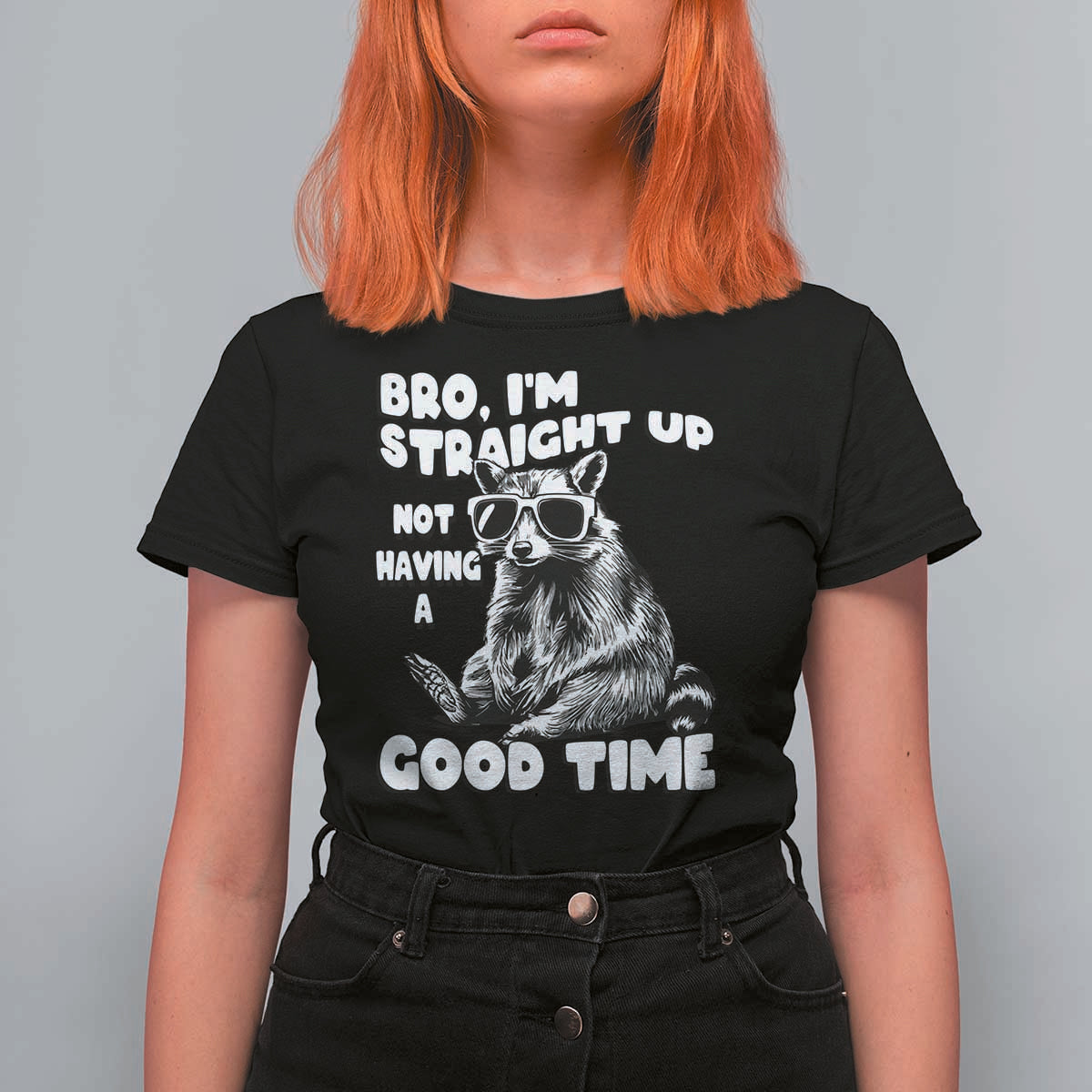Funny Raccon Sarcastic T Shirt For Women Bro I Am Straight Up Not Even Having A Good Time