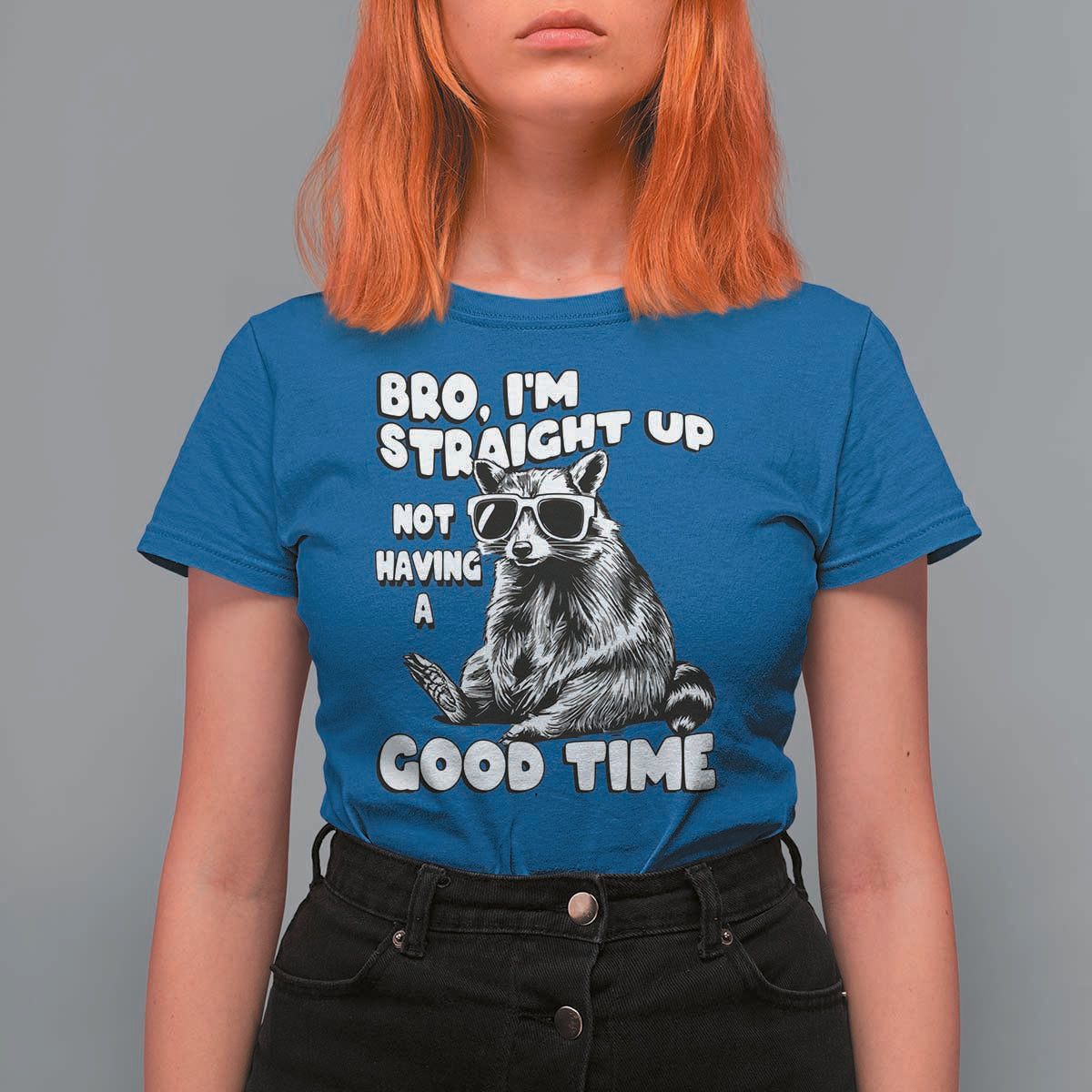 Funny Raccon Sarcastic T Shirt For Women Bro I Am Straight Up Not Even Having A Good Time