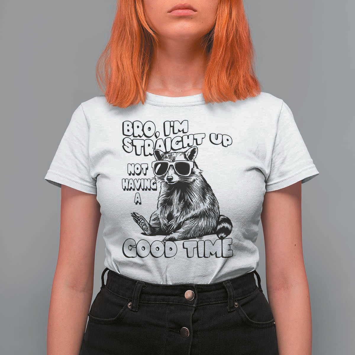 Funny Raccon Sarcastic T Shirt For Women Bro I Am Straight Up Not Even Having A Good Time