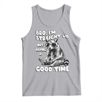 Funny Raccon Sarcastic Tank Top Bro I Am Straight Up Not Even Having A Good Time