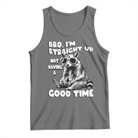 Funny Raccon Sarcastic Tank Top Bro I Am Straight Up Not Even Having A Good Time