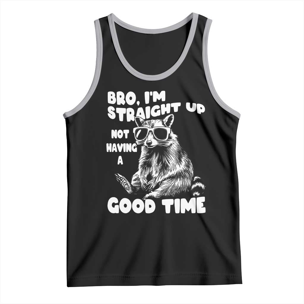 Funny Raccon Sarcastic Tank Top Bro I Am Straight Up Not Even Having A Good Time