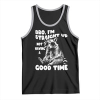 Funny Raccon Sarcastic Tank Top Bro I Am Straight Up Not Even Having A Good Time