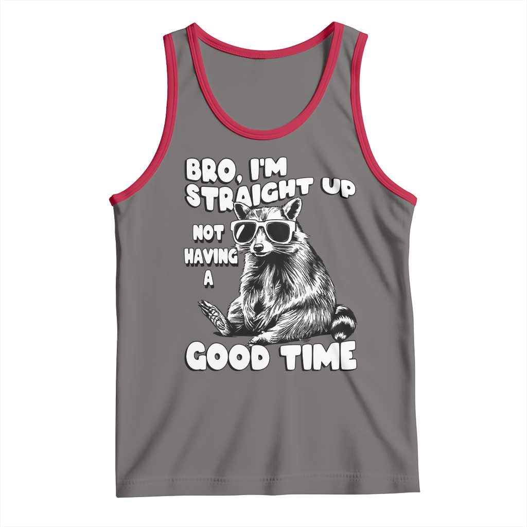 Funny Raccon Sarcastic Tank Top Bro I Am Straight Up Not Even Having A Good Time