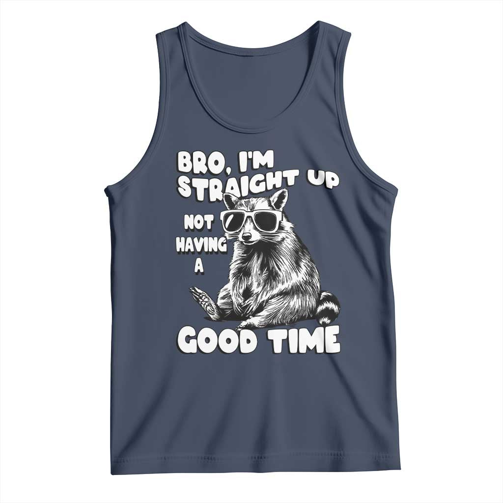 Funny Raccon Sarcastic Tank Top Bro I Am Straight Up Not Even Having A Good Time
