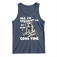 Funny Raccon Sarcastic Tank Top Bro I Am Straight Up Not Even Having A Good Time