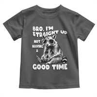 Funny Raccon Sarcastic Toddler T Shirt Bro I Am Straight Up Not Even Having A Good Time