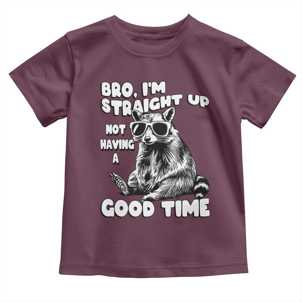 Funny Raccon Sarcastic Toddler T Shirt Bro I Am Straight Up Not Even Having A Good Time