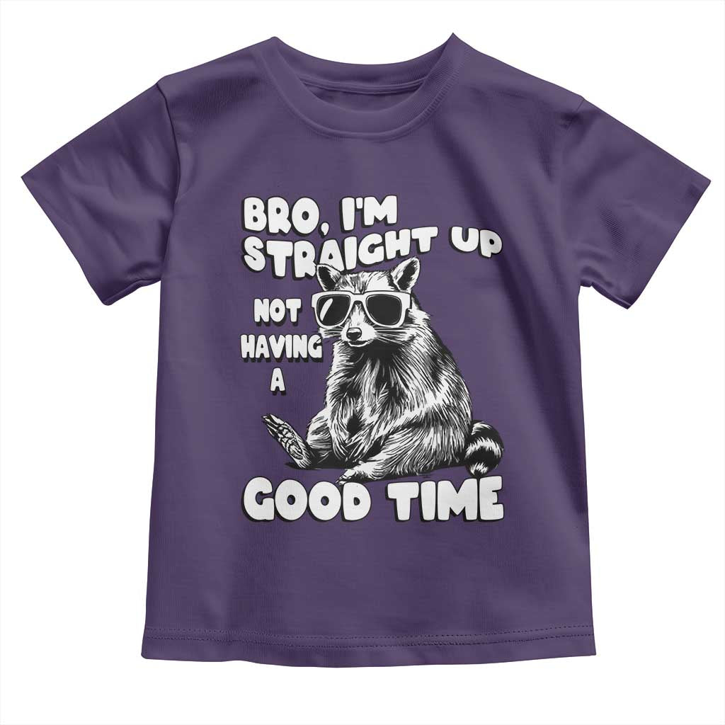 Funny Raccon Sarcastic Toddler T Shirt Bro I Am Straight Up Not Even Having A Good Time