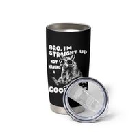 Funny Raccon Sarcastic Tumbler Cup Bro I Am Straight Up Not Even Having A Good Time