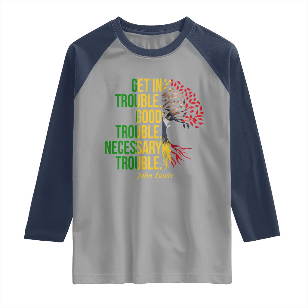 John Lewis Quote Civil Rights Raglan Shirt Get in Good Necessary Trouble