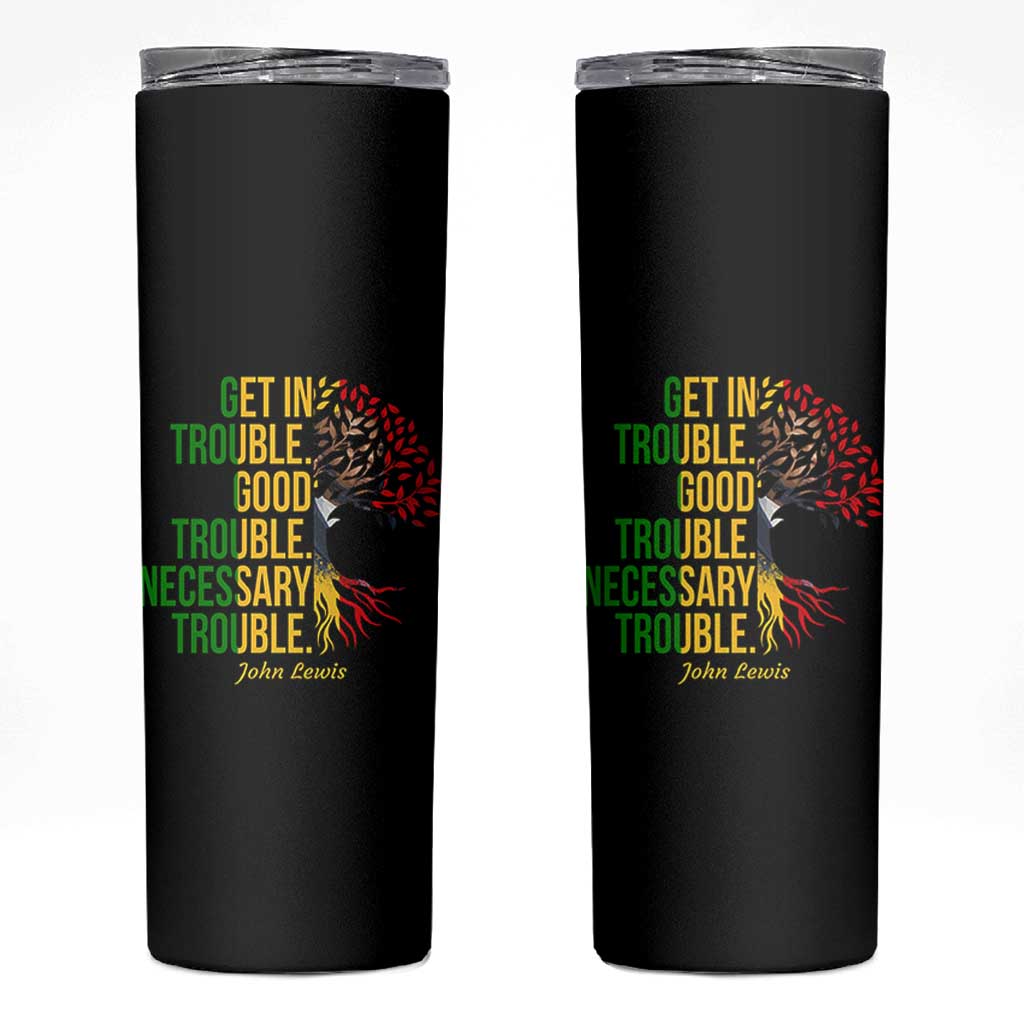 John Lewis Quote Civil Rights Skinny Tumbler Get in Good Necessary Trouble