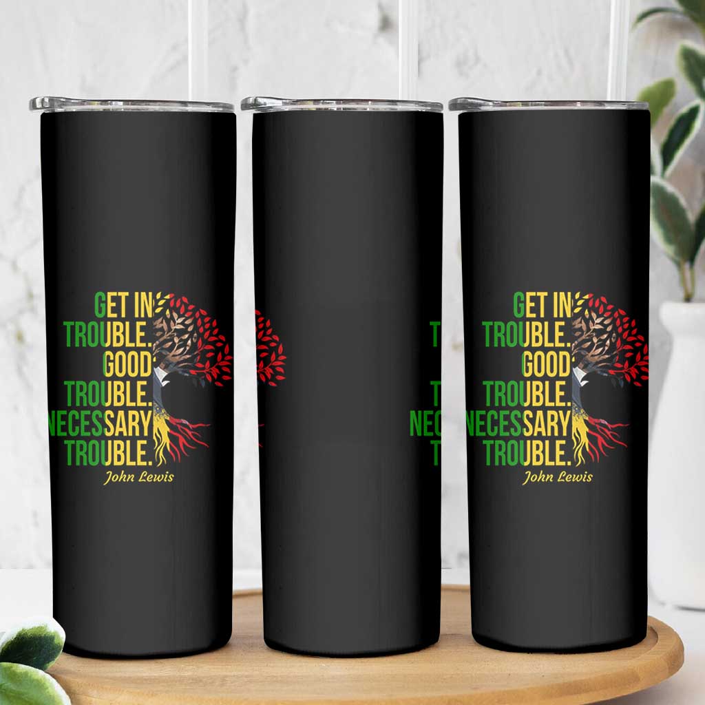 John Lewis Quote Civil Rights Skinny Tumbler Get in Good Necessary Trouble