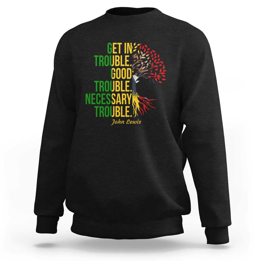 John Lewis Quote Civil Rights Sweatshirt Get in Good Necessary Trouble