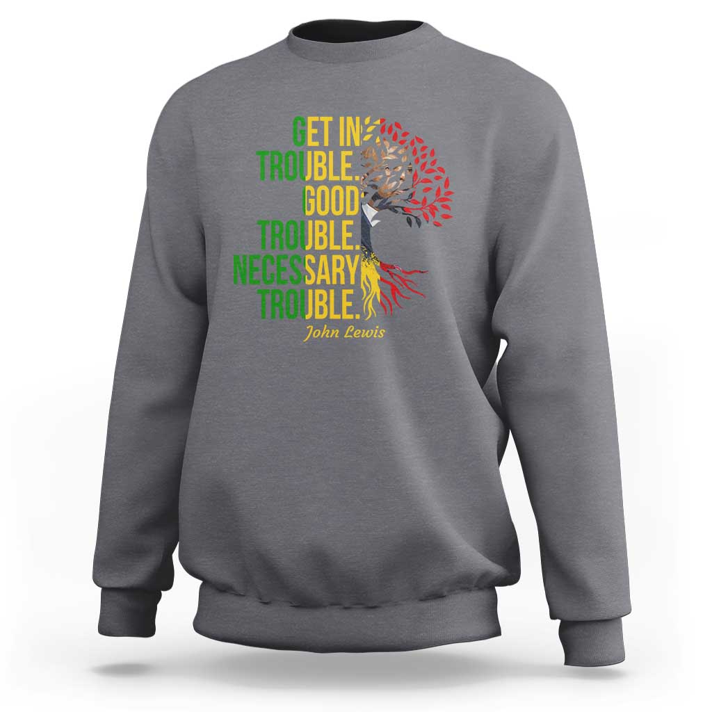 John Lewis Quote Civil Rights Sweatshirt Get in Good Necessary Trouble