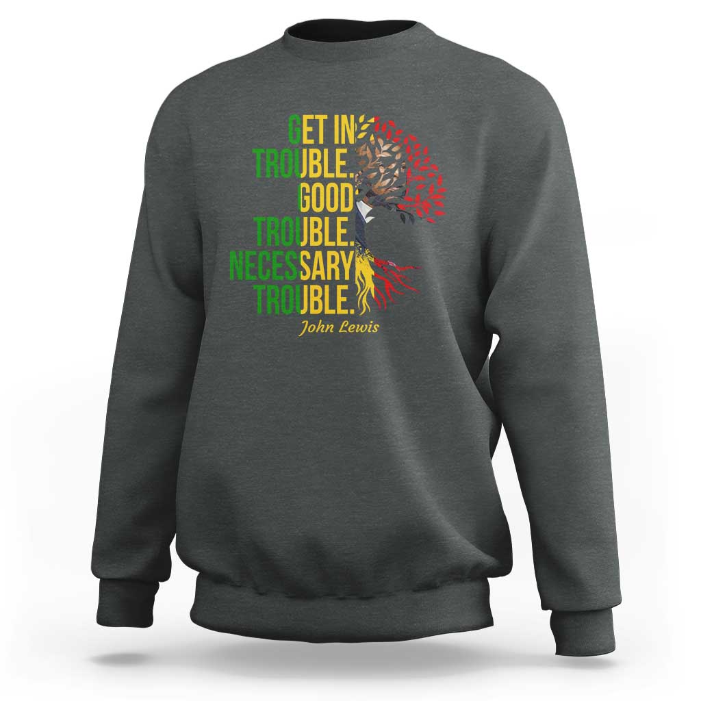 John Lewis Quote Civil Rights Sweatshirt Get in Good Necessary Trouble