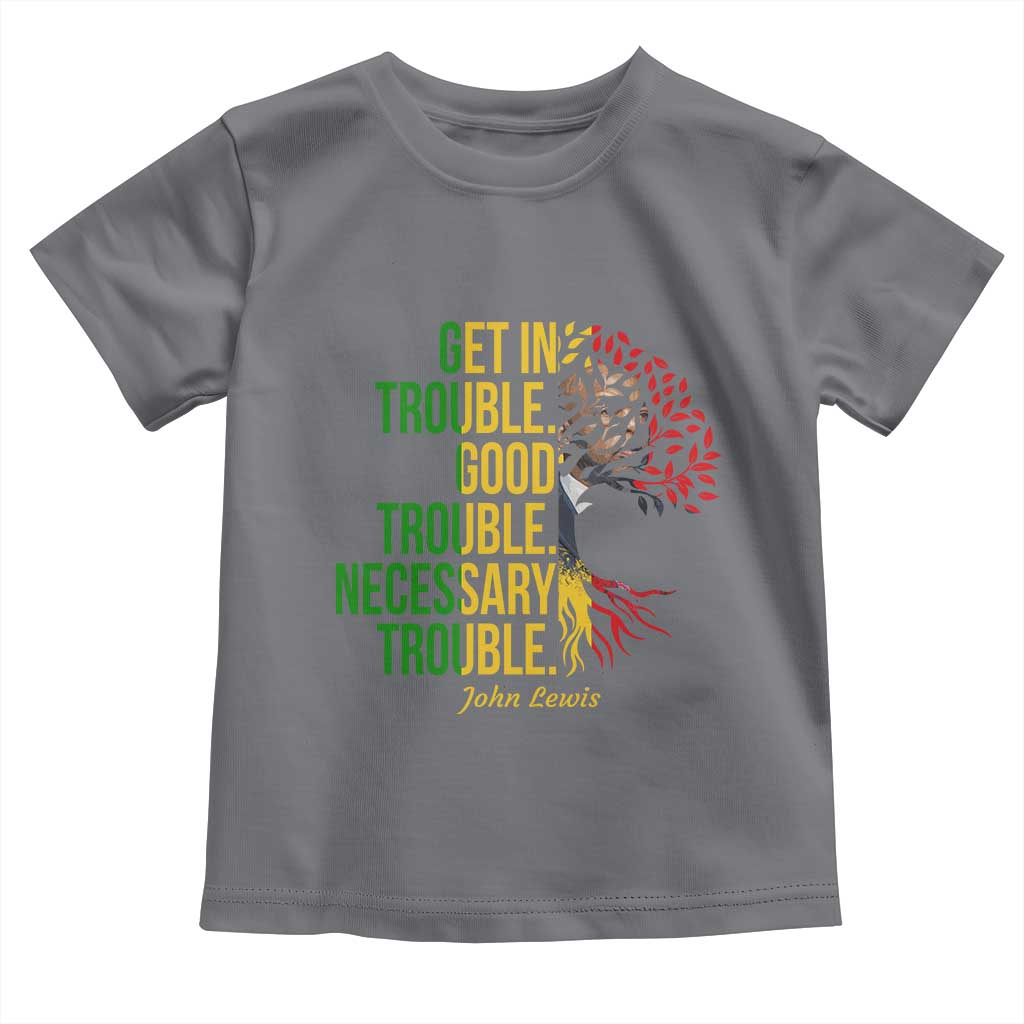 John Lewis Quote Civil Rights Toddler T Shirt Get in Good Necessary Trouble
