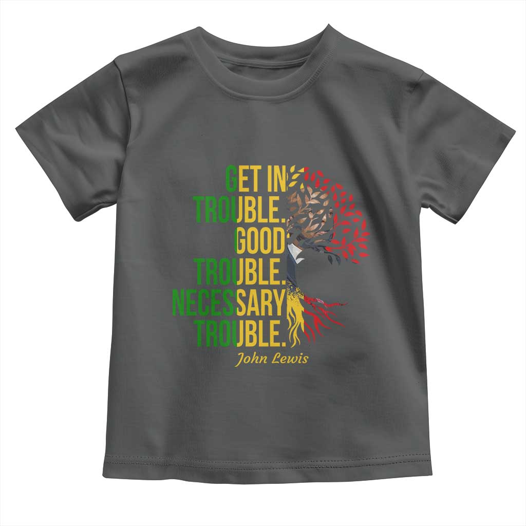John Lewis Quote Civil Rights Toddler T Shirt Get in Good Necessary Trouble