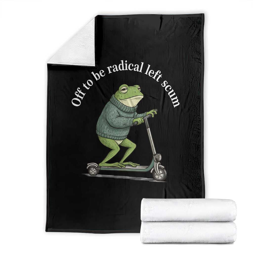 Off To Be Radical Left Scum Throw Blanket Funny Frog Anti ICE Political Protest