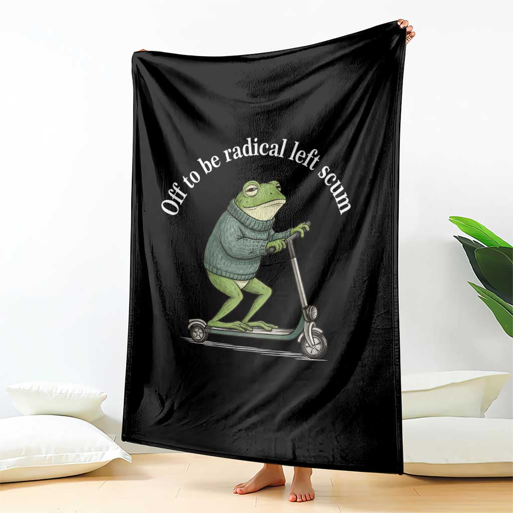 Off To Be Radical Left Scum Throw Blanket Funny Frog Anti ICE Political Protest