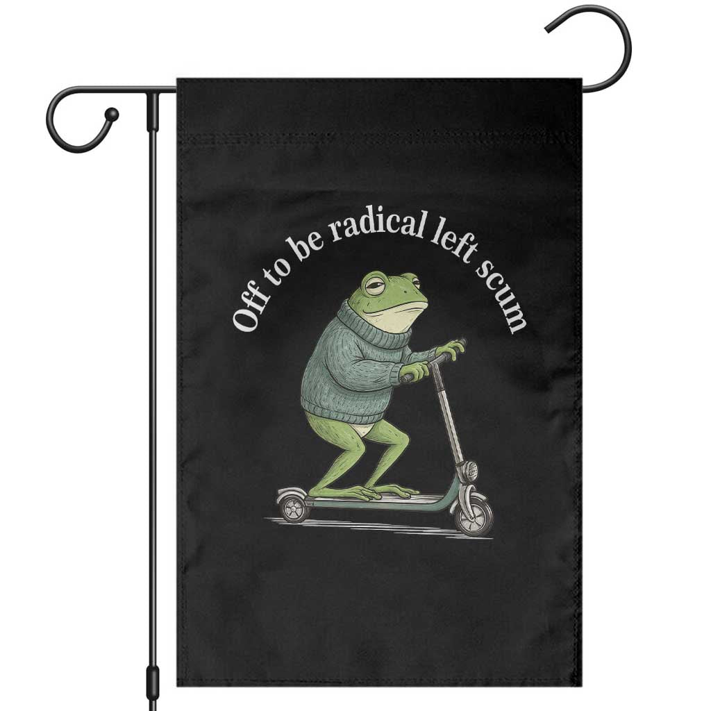 Off To Be Radical Left Scum Garden Flag Funny Frog Anti ICE Political Protest