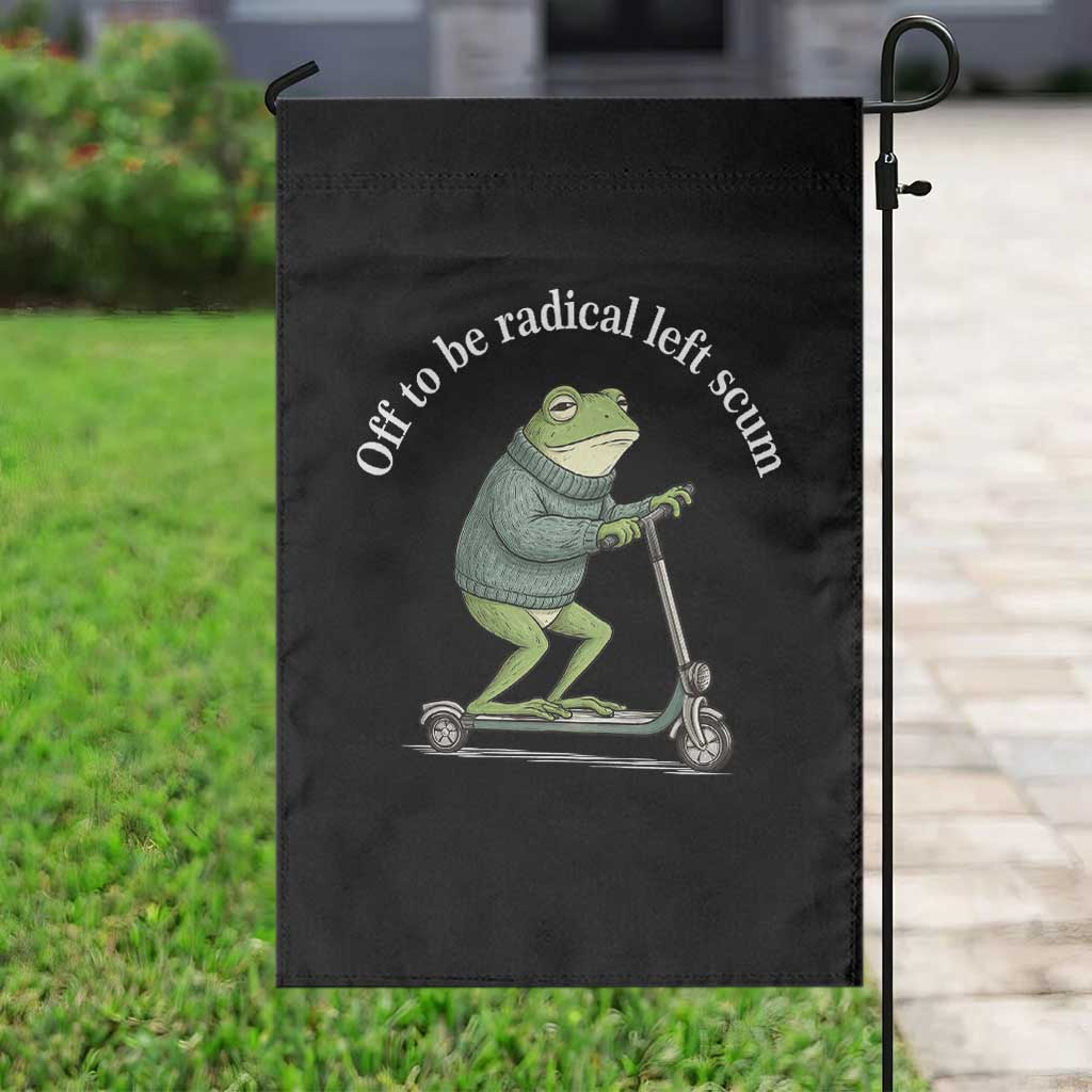 Off To Be Radical Left Scum Garden Flag Funny Frog Anti ICE Political Protest