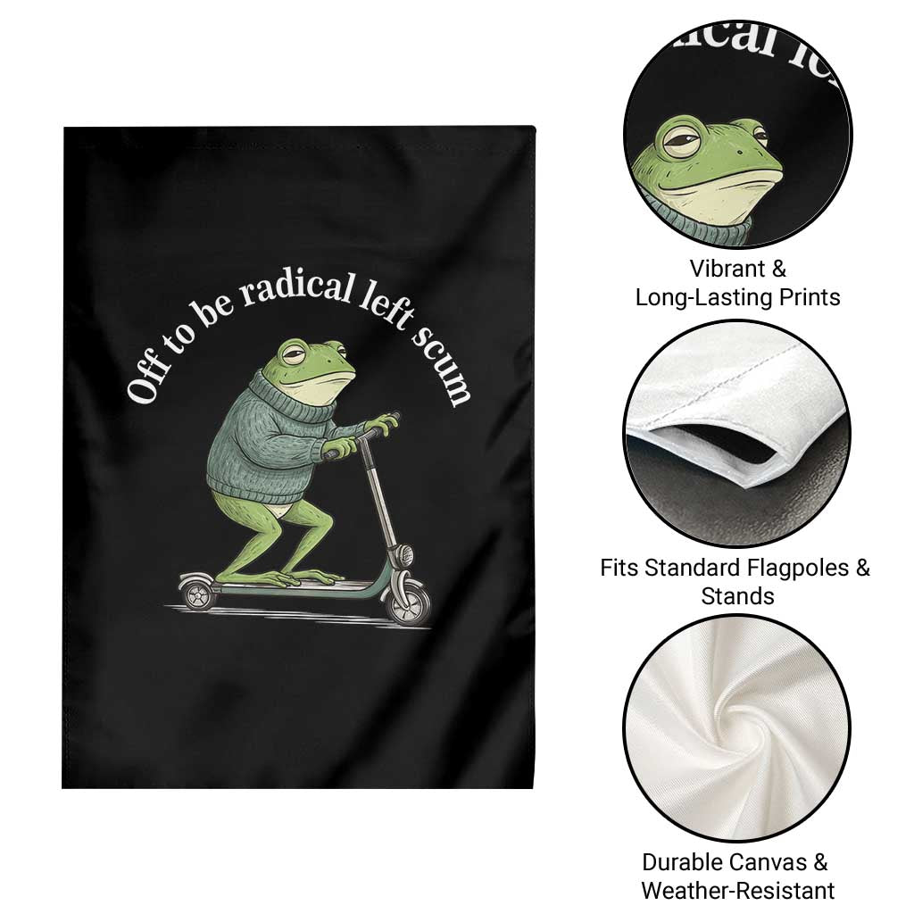 Off To Be Radical Left Scum Garden Flag Funny Frog Anti ICE Political Protest