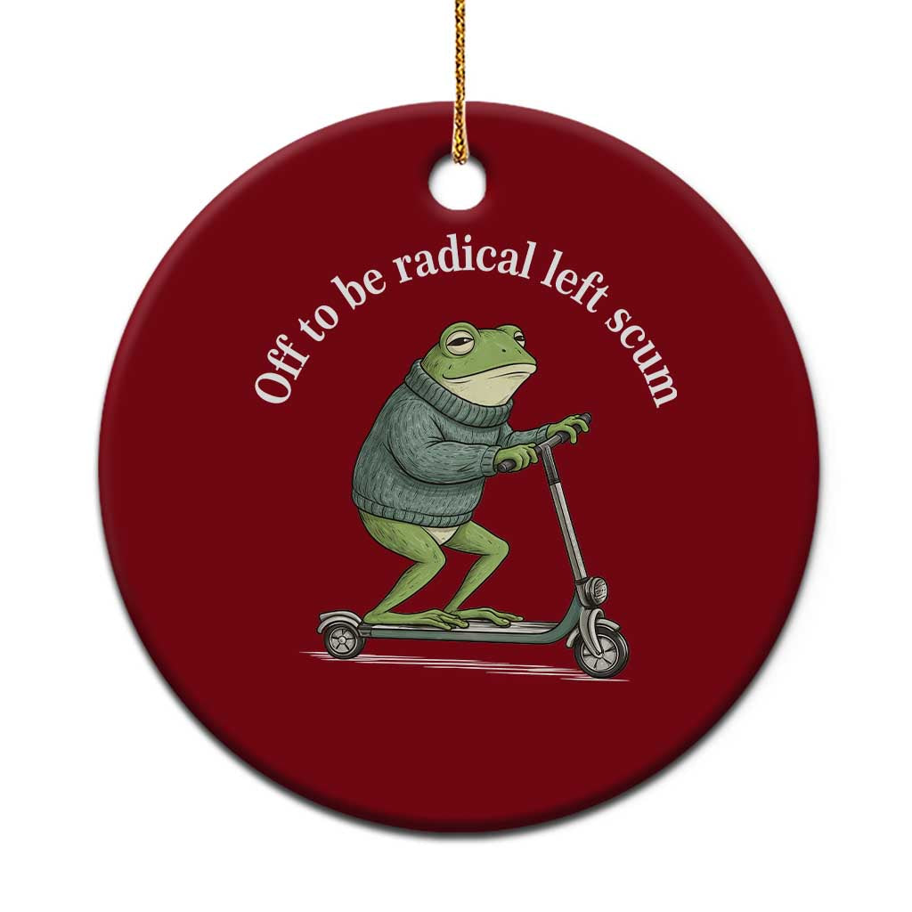 Off To Be Radical Left Scum Ceramic Ornament Funny Frog Anti ICE Political Protest