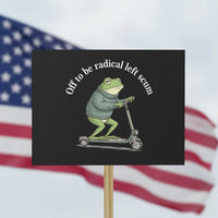 Off To Be Radical Left Scum Protest Sign Funny Frog Anti ICE Political Protest