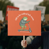 Off To Be Radical Left Scum Protest Sign Funny Frog Anti ICE Political Protest