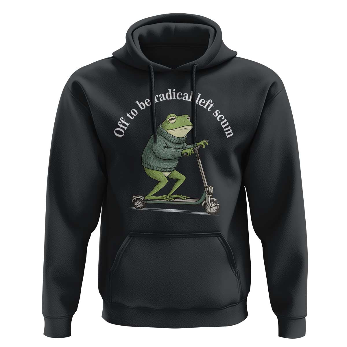 Off To Be Radical Left Scum Hoodie Funny Frog Anti ICE Political Protest